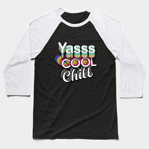 Yasss Cool Chill Baseball T-Shirt by Print Boulevard